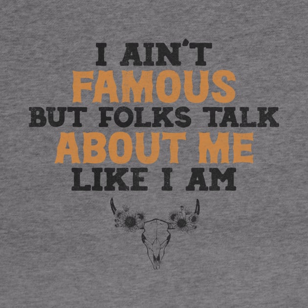 I ain't famous but folks talk about me like i am Shirt, Country Shirt, country girl shirt by Y2KSZN